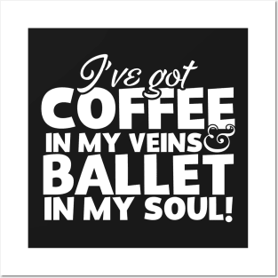 I've Got Coffee In My Veins & Ballet In My Soul Posters and Art